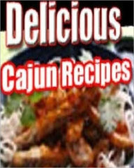 Quick and Easy Cooking Recipes on 141 Delicious Cajun Recipes - you will find delicious and traditional cajun recipes as well as a selection of unique
