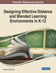 Designing Effective Distance and Blended Learning Environments in K-12 Thomas F. Driscoll III Editor