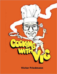 Cooking With Vic - Standard Edition Victor Friedmann Author