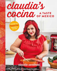 Claudia's Cocina: A Taste of Mexico Claudia Sandoval Author