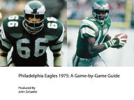 Philadelphia Eagles 1975: A Game-by-Game Guide John Schaefer Author