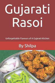 Gujarati Rasoi: Unforgettable Flavours of A Gujarati Kitchen Shilpa Borde Author