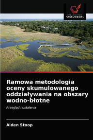 Ramowa metodologia oceny skumulowanego oddzialywania na obszary wodno-blotne Aiden Stoop Author
