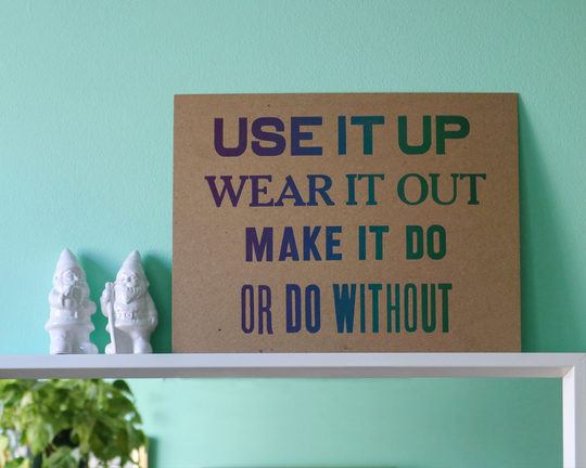 Use It Up, Wear Out, Make Do, Or Do Without Letterpress Print Handmade Sustainability & Eco-Friendly Art 11In X 14In