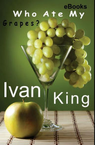 ebooks: Who Ate My Grapes? [Free ebooks] Ivan King Author