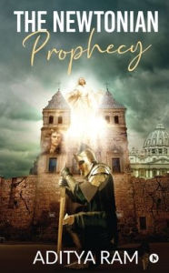 The Newtonian Prophecy Aditya Ram Author