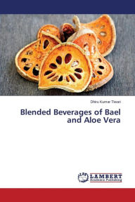 Blended Beverages of Bael and Aloe Vera Tiwari Dhiru Kumar Author