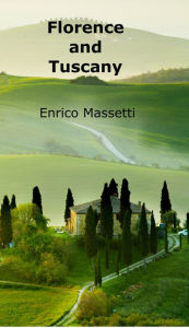 Florence and Tuscany Enrico E Massetti Author