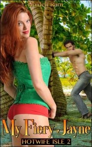 My Fiery Jane: Book 2 of 'Hotwife Isle' Holden Ram Author