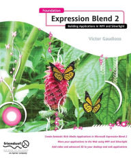 Foundation Expression Blend 2: Building Applications in WPF and Silverlight Victor Gaudioso Author