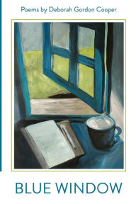 Blue Window: Poems by Deborah Gordon Cooper Deborah Gordon Cooper Author