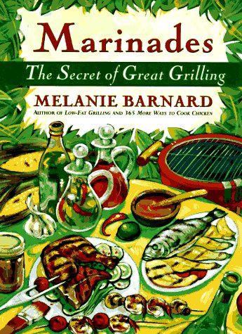 Marinades : The Secrets of Great Grilling by Mel, Barnard, Melanie Barnard