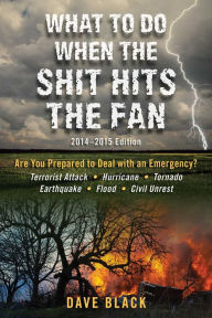 What to Do When the Shit Hits the Fan: 2014-2015 Edition David Black Author