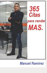 365 Citas para vender MAS: Cada dia, todos los dias! Manuel Ramírez Author