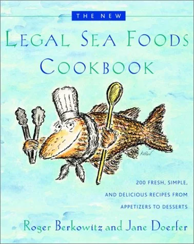 The New Legal Sea Foods Cookbook : 200 Fresh, Simple, and Delicious Recipes from Appetizers to Desserts by Roger, Doerfer, Jane Berkowitz