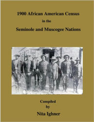 1900 African American Census in the Seminole and Muscogee Nations Nita Ighner Compiler