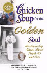 Chicken Soup for the Golden Soul : Heartwarming Stories for People 60 and Over