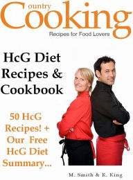 HCG Diet Recipes & Cookbook - 50 HCG Diet Recipes + Our Free HCG Diet Summary - Get the Secret HCG Recipes that Everyone is Looking for: M. Smith Auth
