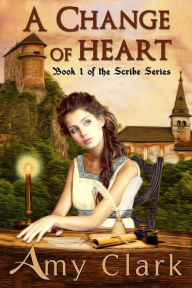 A Change of Heart (The Scribe, #1) Amy Clark Author