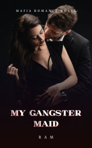 My Gangster Maid: Mafia Romance Novel RAM Author