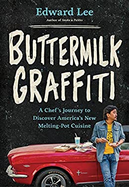 Buttermilk Graffiti : A Chef's Journey to Discover America's New Melting-Pot Cuisine by Edward, Lee, Edward, Jr. Lee