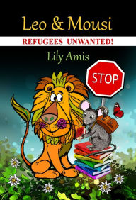 Leo & Mousi, Refugees Unwanted! Lily Amis Author