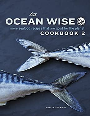 The Ocean Wise Cookbook 2 : More Seafood Recipes That Are Good for the Planet