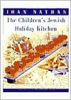 The Children's Jewish Holiday Kitchen: A Cookbook with 70 Fun Recipes for You and Your Kids, from the Author of Jewish Cooking in America Joan Nathan