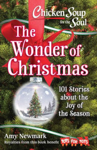 Chicken Soup for the Soul: The Wonder of Christmas: 101 Stories about the Joy of the Season Newmark Author