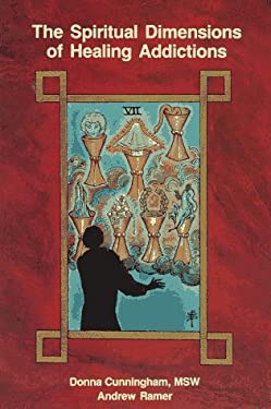 The Spiritual Dimensions of Healing Addictions by Donna, Ramer, Andrew Cunningham