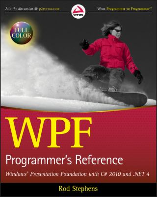 WPF Programmer's Reference : Windows Presentation Foundation with C# 2010 and .NET 4 by Rod Stephens