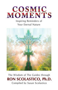 Cosmic Moments: Inspiring Reminders of Your Eternal Nature Susan Scolastico Author
