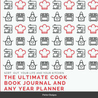 The Ultimate Cook Book journal and Any Year Planner: Sort out your life and your kitchen Potters Designs Author