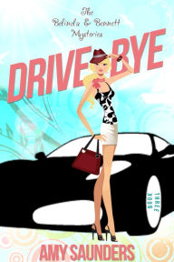 Drive-Bye (The Belinda & Bennett Mysteries, Book Three) Amy Saunders Author