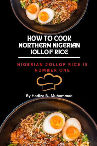 How to make Northern Nigerian jollof rice: Nigerian jollof rice is number one Hadiza B.muhammad Author