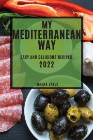 MY MEDITERRANEAN WAY: EASY AND DELICIOUS RECIPES LORENA VALLS Author