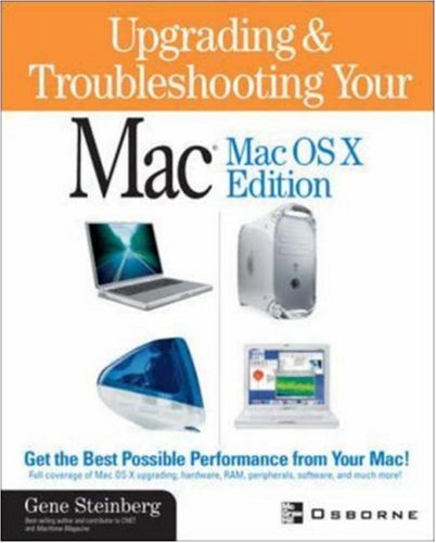 Upgrading and Troubleshooting Your MAC : Macos X Edition by Gene Steinberg