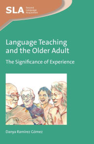 Language Teaching and the Older Adult: The Significance of Experience Danya Ramírez Gómez Author