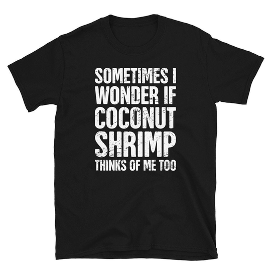Distressed Coconut Shrimp Shirt/Seafood Fried Lover Gift | Unisex - "I Wonder"