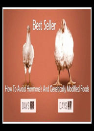 Food: How to Avoid Hormone's and Genetically Modified Foods ( food, foodstuff, fare, provisions, groceries, chow, cooking, hormone, Genetically ) Cook