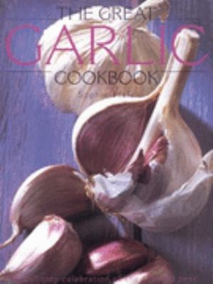 Great Garlic Cook Book by Sophie Hale