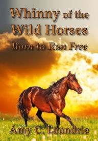 Whinny of the Wild Horses Amy C. Laundrie Author