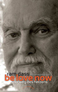 Be Love Now: Der Weg des Herzens (Be Love Now: The Path of the Heart) Ram Dass Author