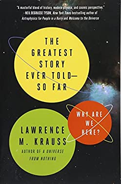 The Greatest Story Ever Told--So Far : Why Are We Here? by Lawrence M. Krauss