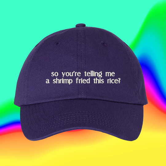 So You're Telling Me A Shrimp Fried This Rice Hat Gift | Custom Color Adjustable Embroidered Dad