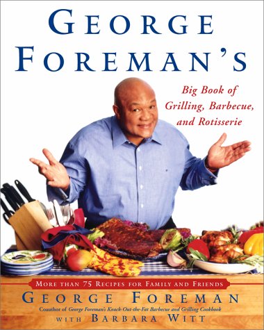 Big Book Grilling, Barbecue and Rotisserie by George Foreman