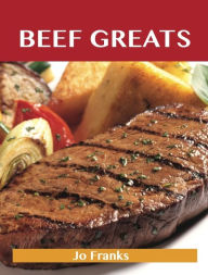 Beef Greats: Delicious Beef Recipes, The Top 100 Beef Recipes Franks Jo Author