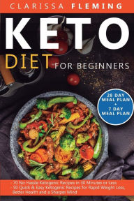 Keto Diet For Beginners: 2 Manuscripts - 70 No Hassle Ketogenic Recipes in 30 Minutes or less + 50 Quick & Easy Ketogenic Recipes for Rapid Weight Los