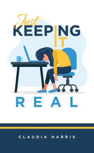 Just Keeping It Real Claudia Harris Author