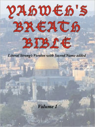 Yahweh's Breath Bible, Volume 1: Literal Strong's Version with Sacred Name added Jerry Ayers Author